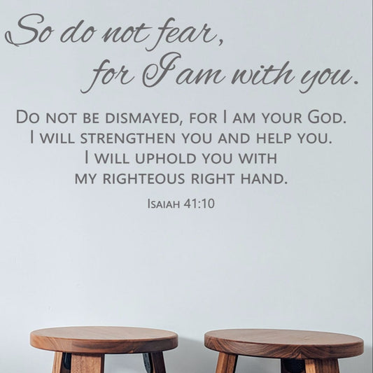 So Do Not Fear For I Am With You Wall Decal