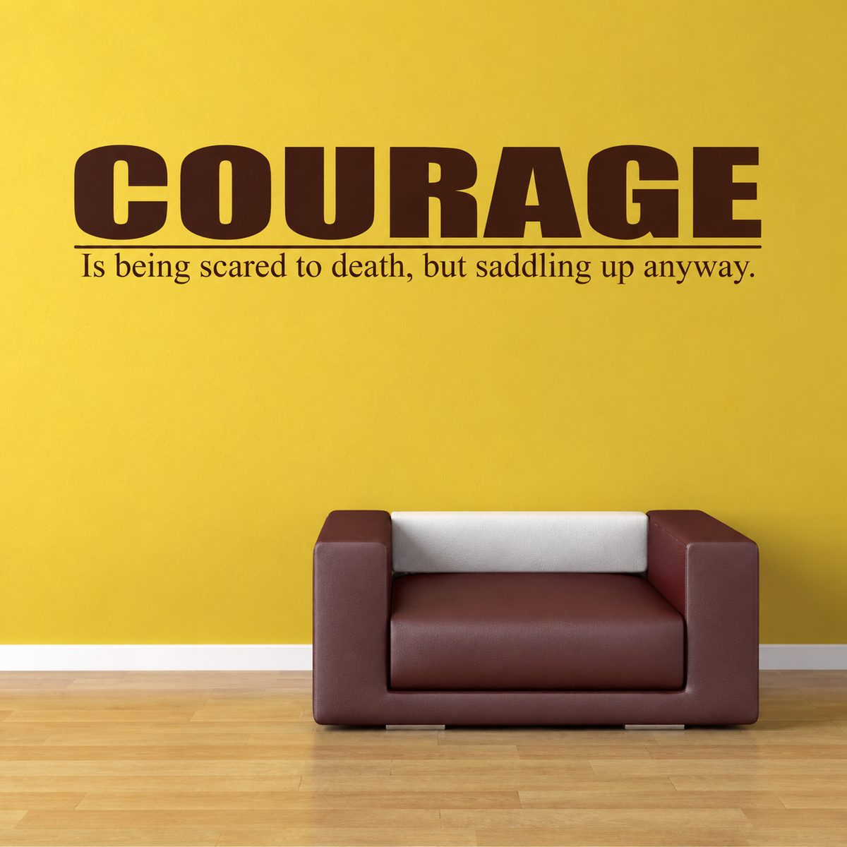 Courage is being scared to death but saddling up anyway wall quote