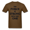 The Force Unisex Classic T-Shirt - brown